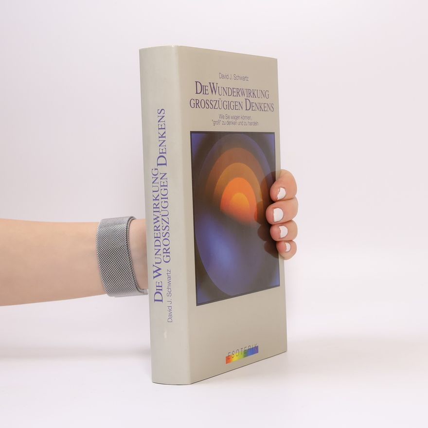 David Joseph Schwartz Der Wunderwirkung grosszügigen Denkens