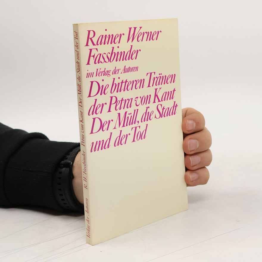 Rainer Werner Fassbinder Die bitteren Tränen der Petra von Kant. Der Müll, die Stadt und der Tod