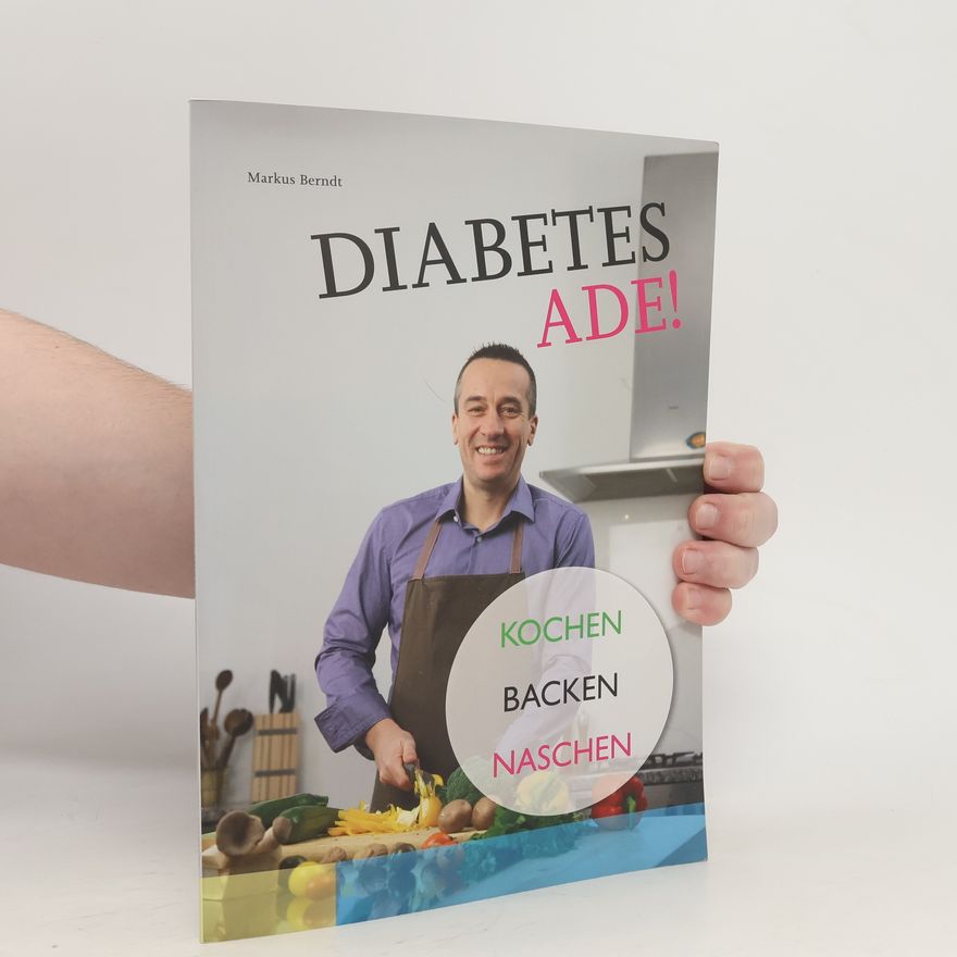 Markus Berndt Diabetes Ade! - kochen, backen, naschen