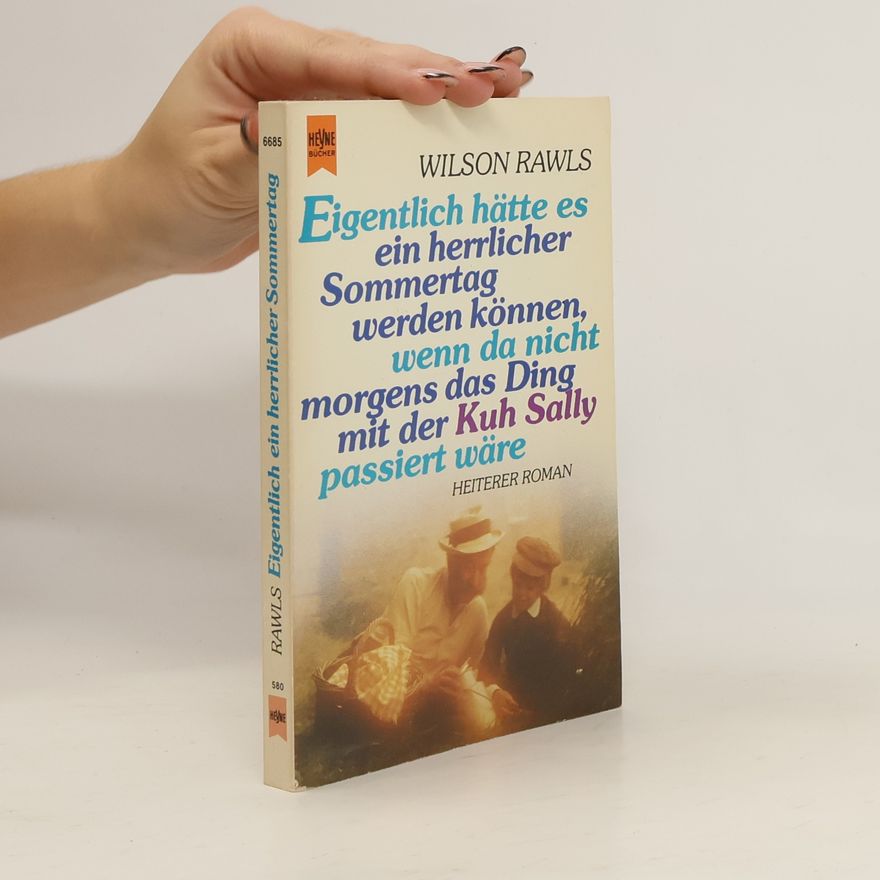 Wilson Rawls Eigentlich hätte es ein herrlicher Sommertag werden können. Wenn da nicht morgens das Ding mit der Kuh Sally passiert wäre.