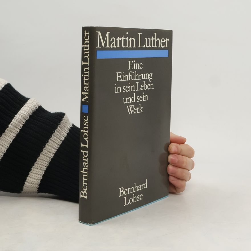Bernhard Lohse Martin Luther. Eine Einführung in sein Leben und sein Werk