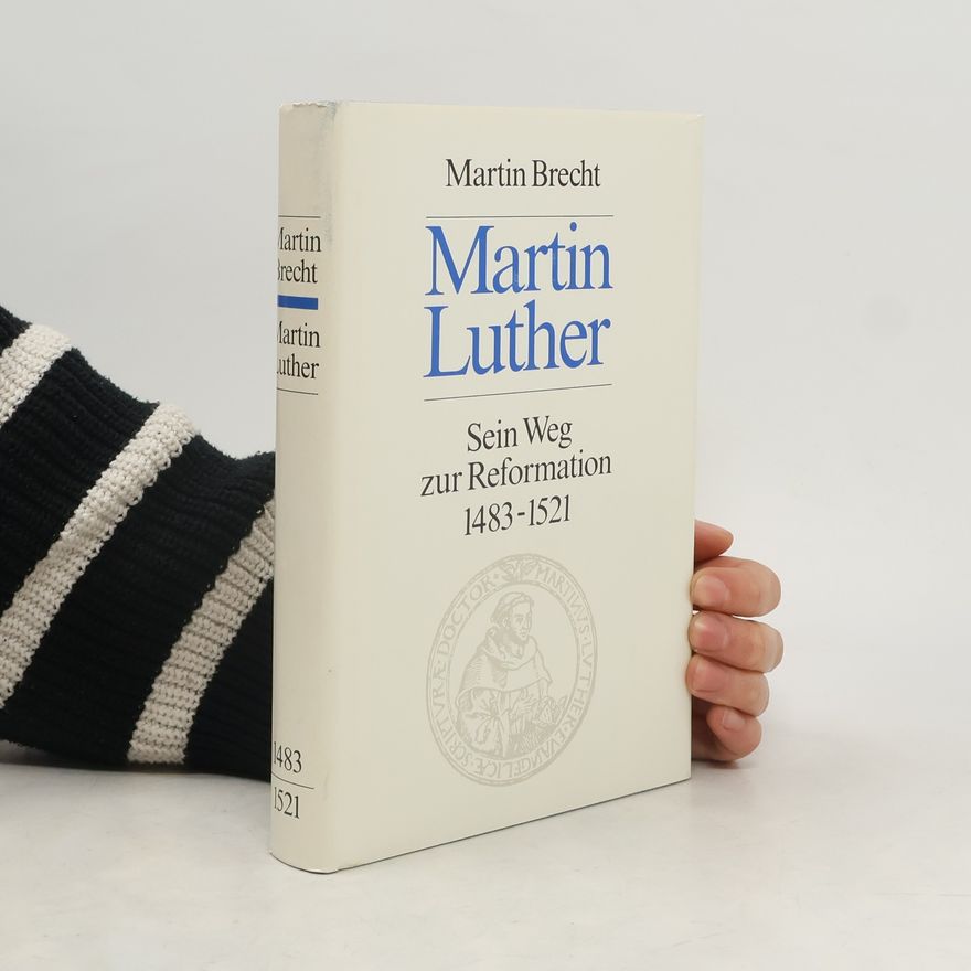 Martin Brecht Martin Luther. Sein Weg zur Reformation 1483-1521