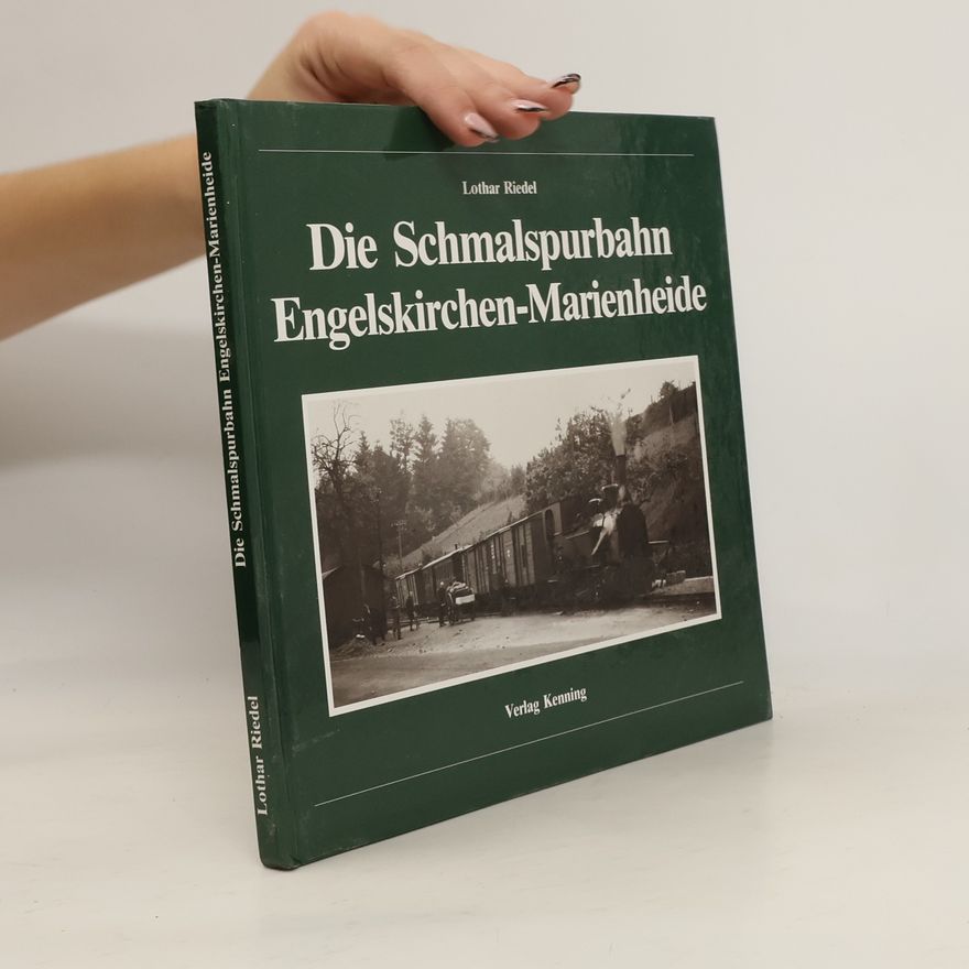Lothar Riedel Die Schmalspurbahn Engelskirchen-Marienheide