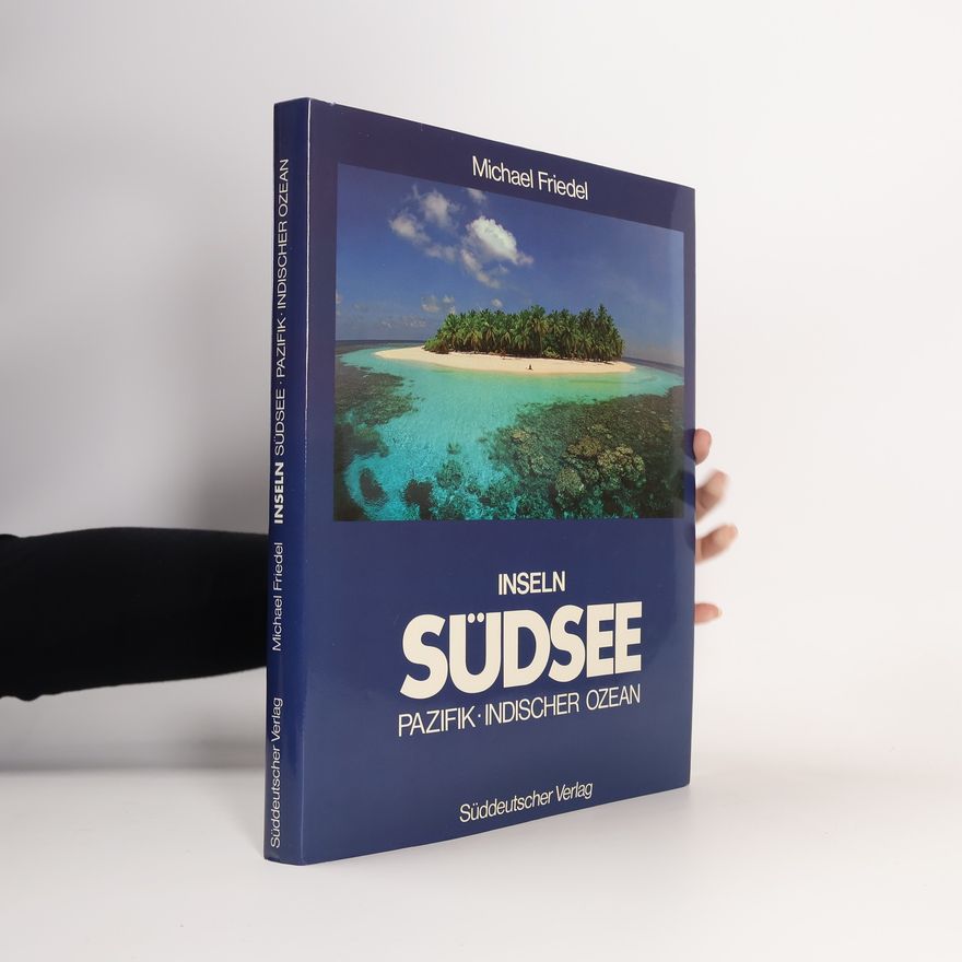 Michael Friedel Inseln: Südsee, Pazifik, Indischer Ozean