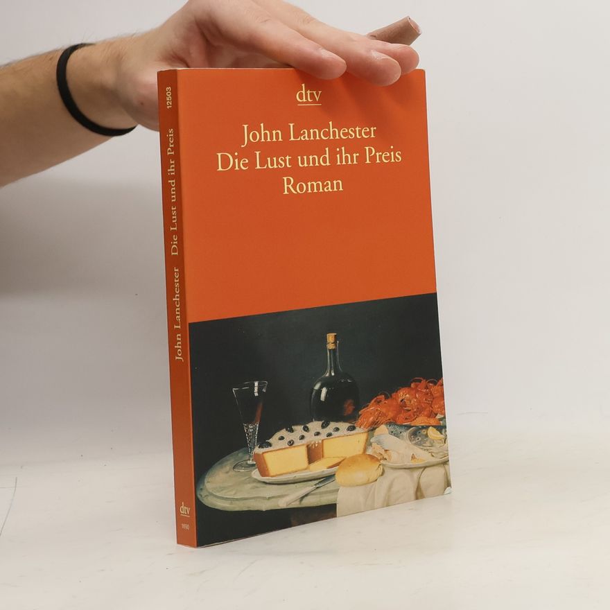 John Lanchester Die Lust und ihr Preis