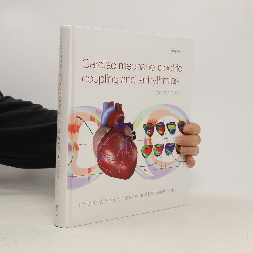 Frederick Sachs Cardiac Mechano-Electric Coupling and Arrhythmias