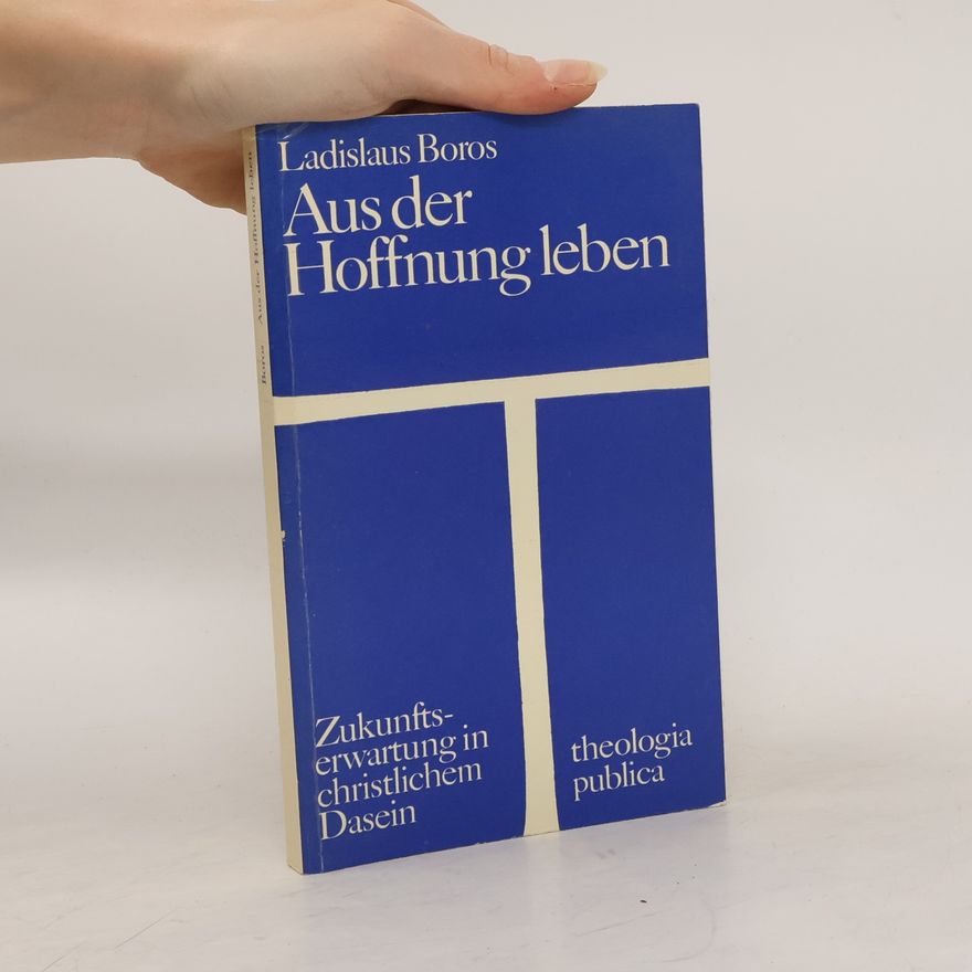Ladislaus Boros Aus der Hoffnung leben