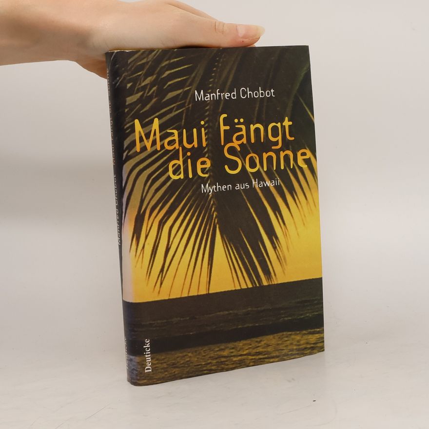 Manfred Chobot Maui fängt die Sonne. Mythen aus Hawaii.