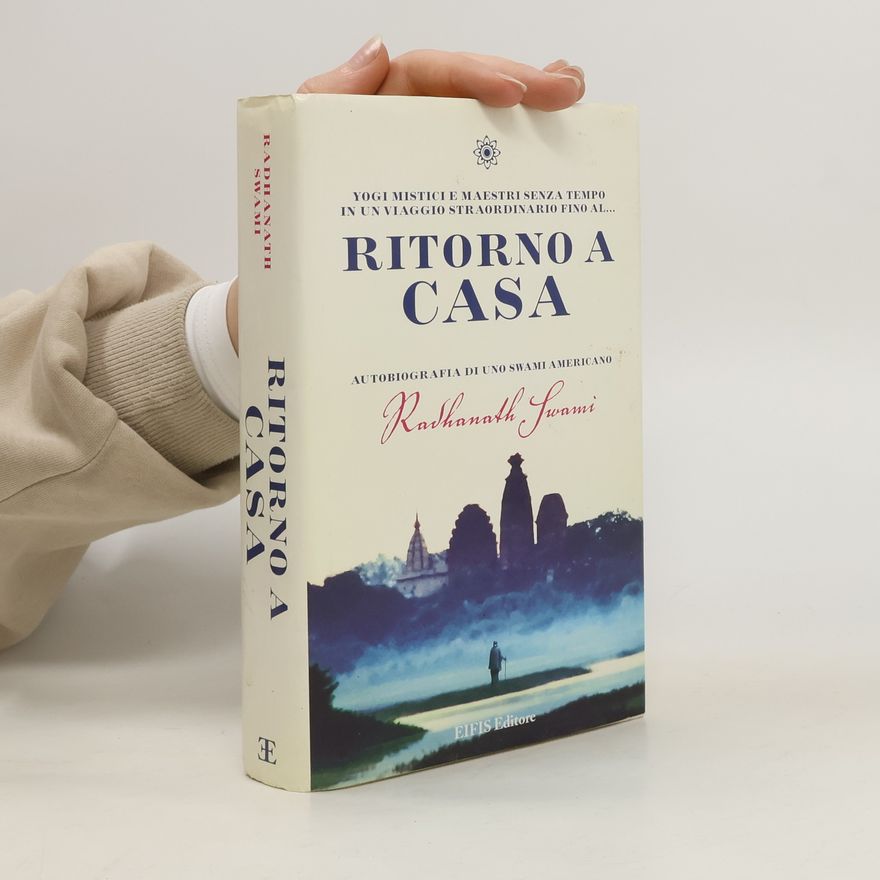 Radhanath Swami Ritorno a casa. Autobiografia di uno Swami americano