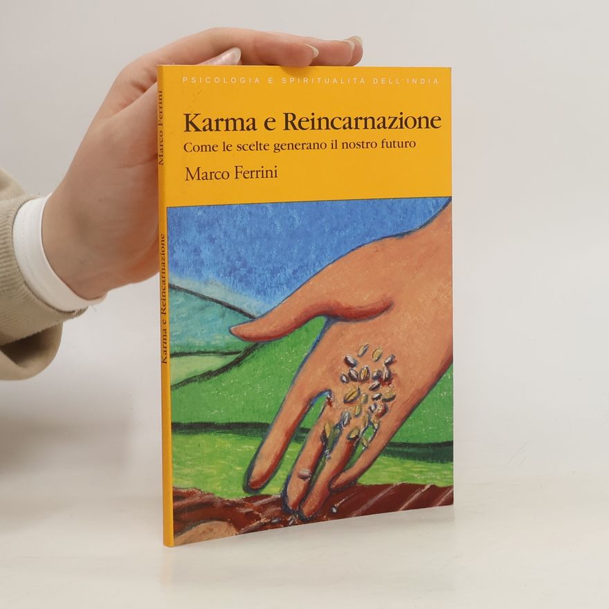 Marco Ferrini Karma e reincarnazione. Come le scelte generano il nostro futuro