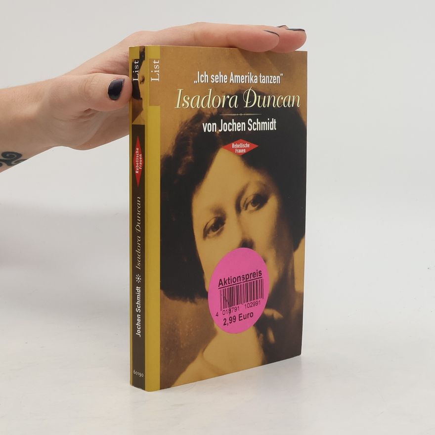 Jochen Schmidt Isadora Duncan. Rebellische Frauen