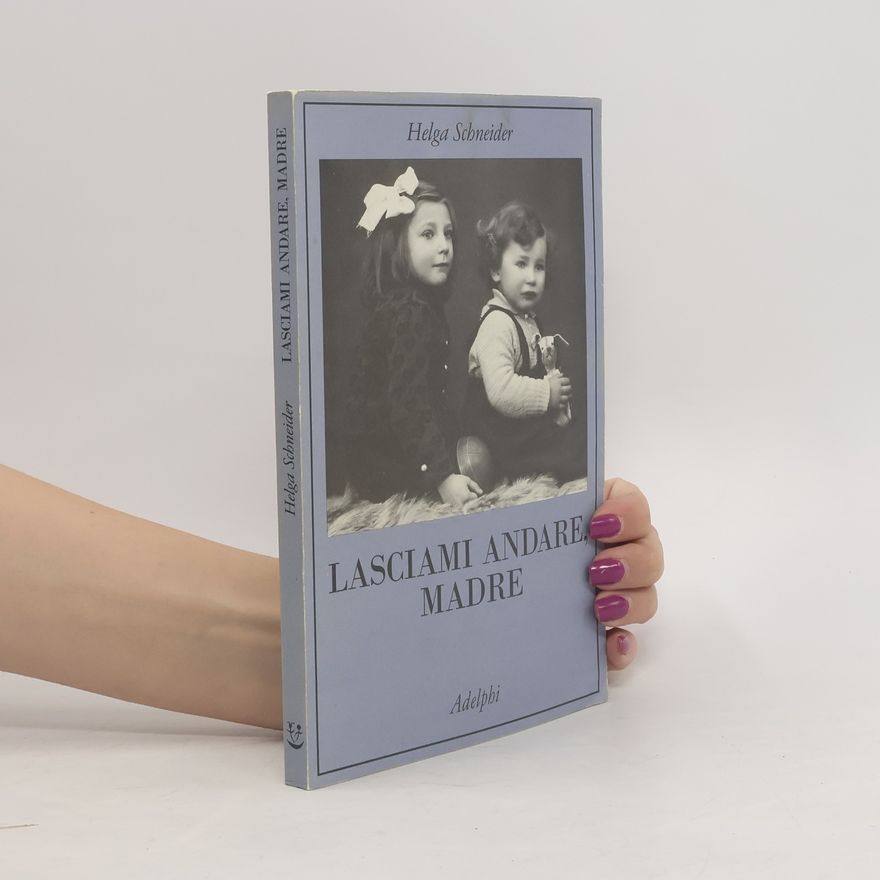 Helga Schneider Lasciami andare, madre