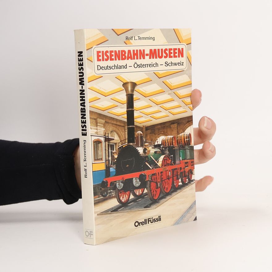 Rolf L. Temming Eisenbahnmuseen in der Bundesrepublik Deutschland, Österreich und der Schweiz