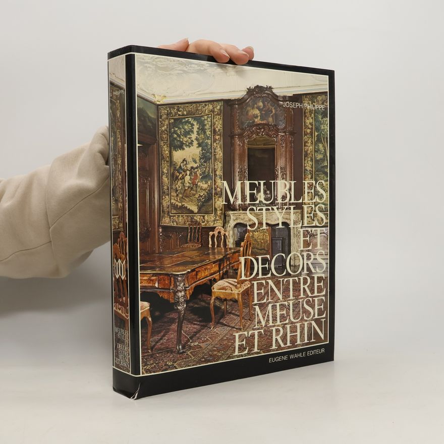 Joseph Philippe Meubles, styles et décors entre Meuse et Rhin