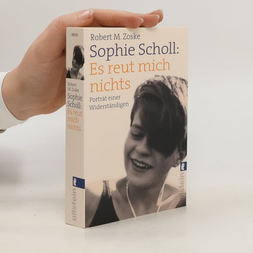 Robert Zoske Sophie Scholl: Es reut mich nichts