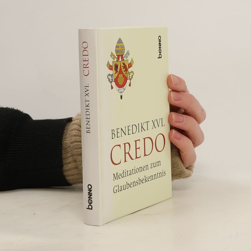 Joseph Ratzinger Credo: Meditationen zum Glaubensbekenntnis