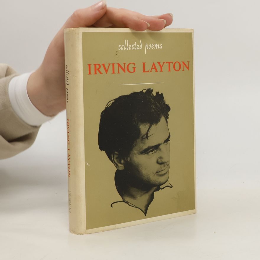 Irving Layton Irving Layton, Collected Poems