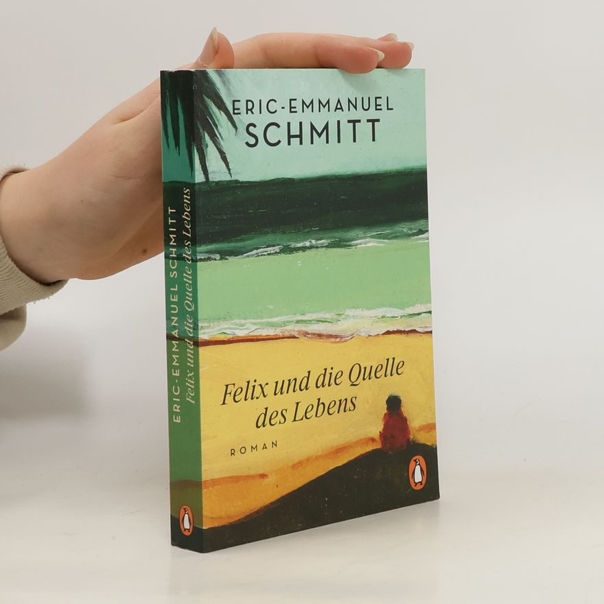 Eric Emmanuel Schmitt Felix und die Quelle des Lebens