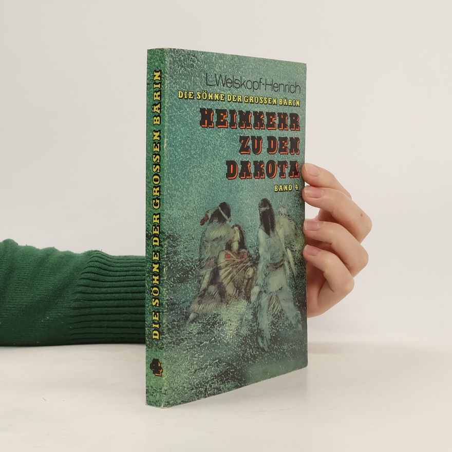 L. Welskopf-Henrich Sie Söhne der grossen Bärin. Heimkehr zu den Dakota. Band 4