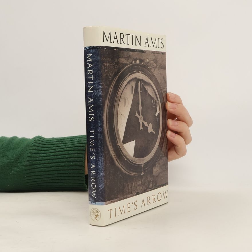 Martin Amis Time's Arrow, Or, The Nature Of The Offence