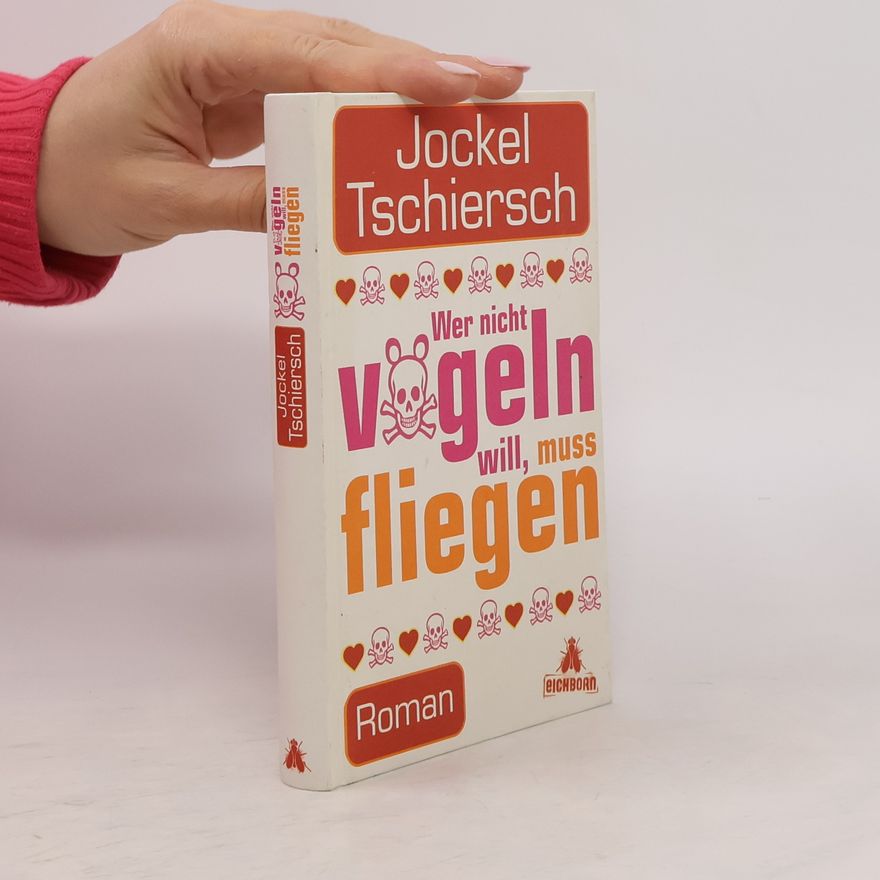 Jockel Tschiersch Wer nicht vögeln will, muss fliegen. Eine Frauen-Power-Sex-Comedy
