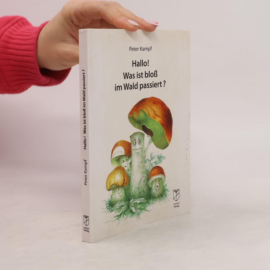 Peter Kampf Hallo! Was ist bloß im Wald passiert?