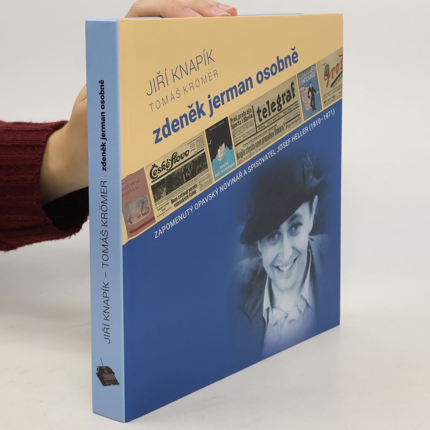 Tomáš Krömer Zdeněk Jerman osobně: Zapomenutý opavský novinář a spisovatel Josef Heller (1910-1971)