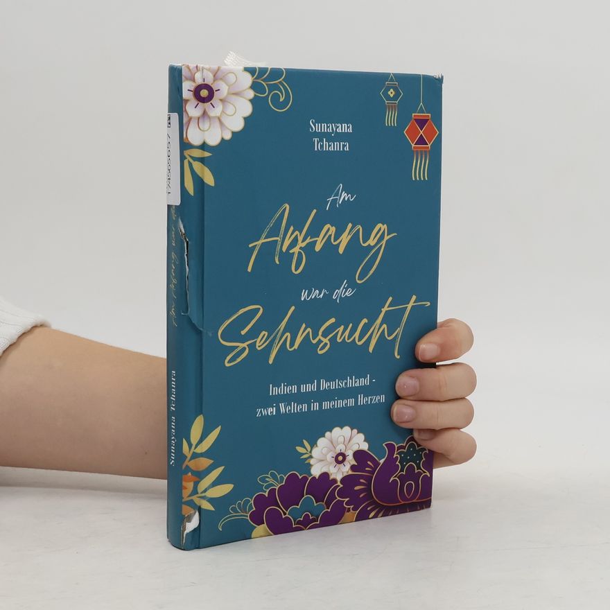 Sunayana Tchanra Am Anfang war die Sehnsucht
