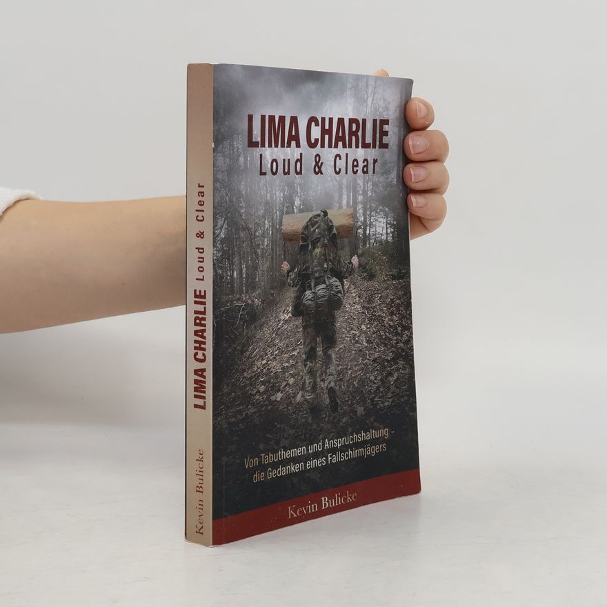 Kevin Bulicke LIMA CHARLIE - Loud & Clear: Von Tabuthemen und Anspruchshaltung - die Gedanken eines Fallschirmjägers