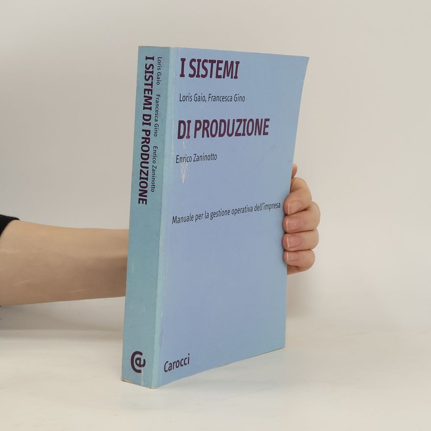 Loris Gaio I sistemi di produzione: manuale per la gestione operativa dell'impresa