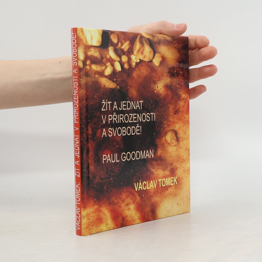 Paul Goodman Žít a jednat v přirozenosti a svobodě! Paul Goodman