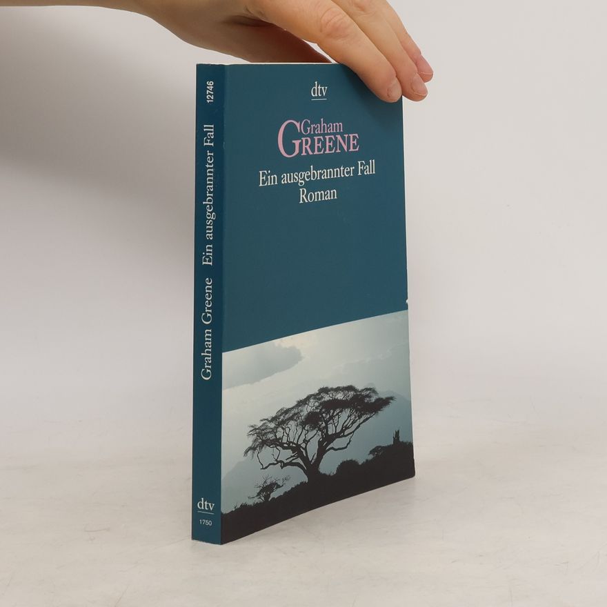 Graham Greene Ein ausgebrannter Fall