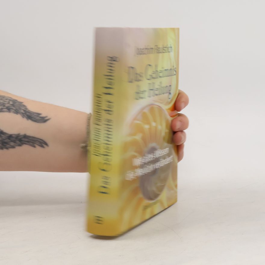 Joachim Faulstich Das Geheimnis der Heilung