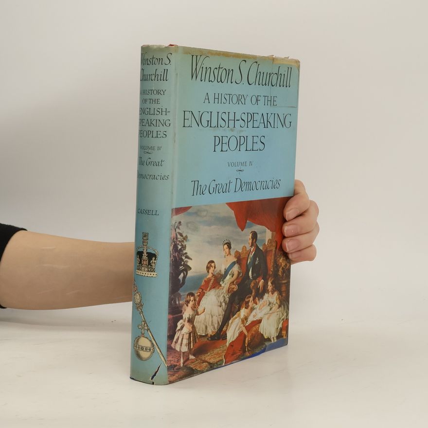 Winston Churchill A History of the English-Speaking Peoples. The Great Democracies. Volume IV