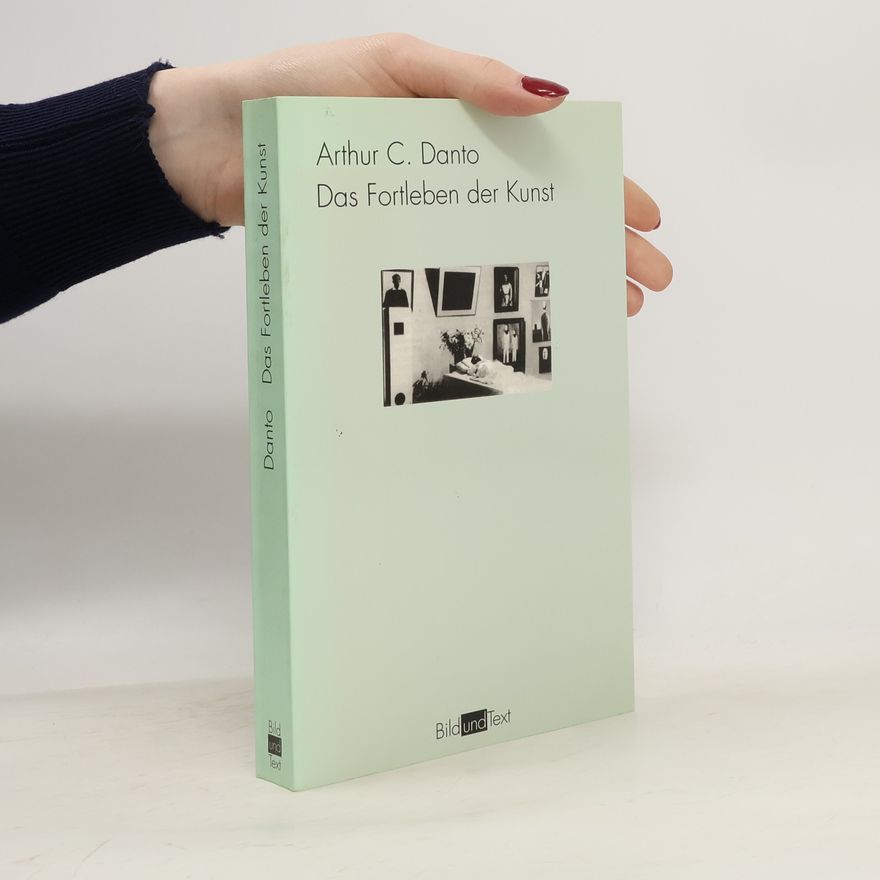 Arthur Coleman Danto Das Fortleben der Kunst
