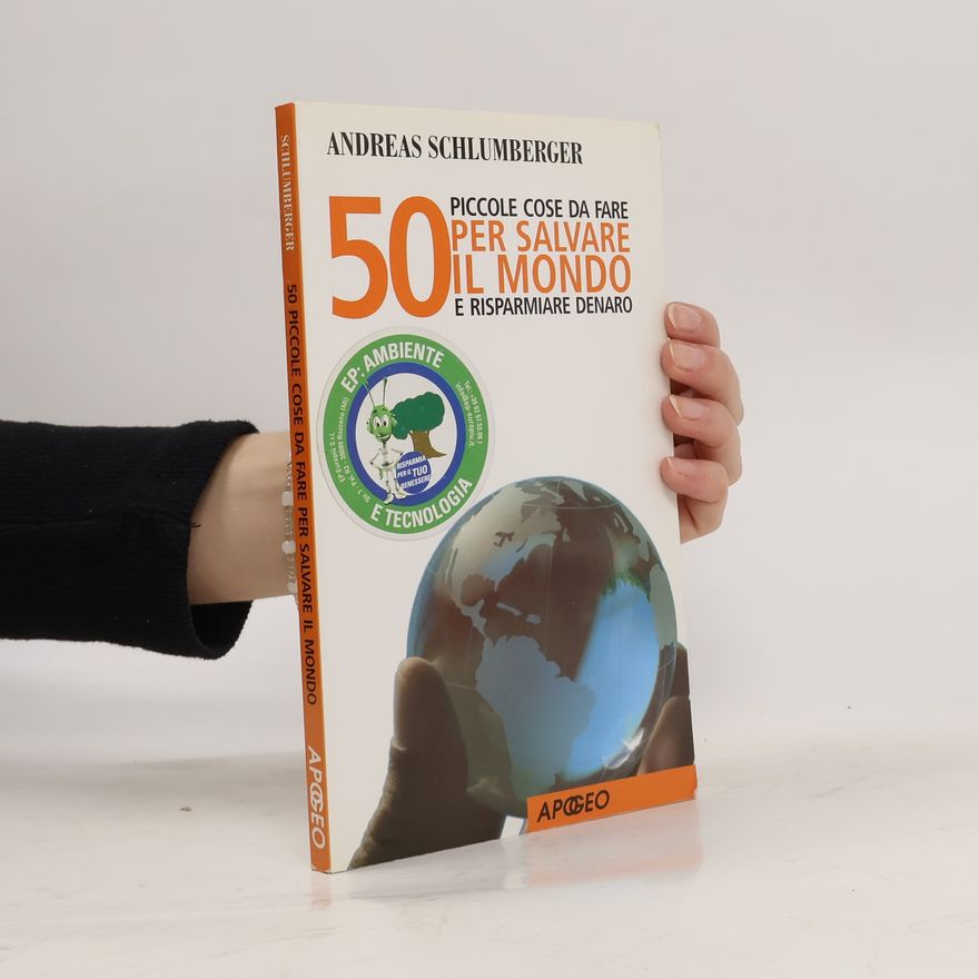 Andreas Schlumberger 50 piccole cose da fare per salvare il mondo e risparmiare denaro