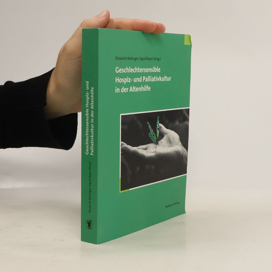 Elisabeth Reitinger Geschlechtersensible Hospiz- und Palliativkultur in der Altenhilfe