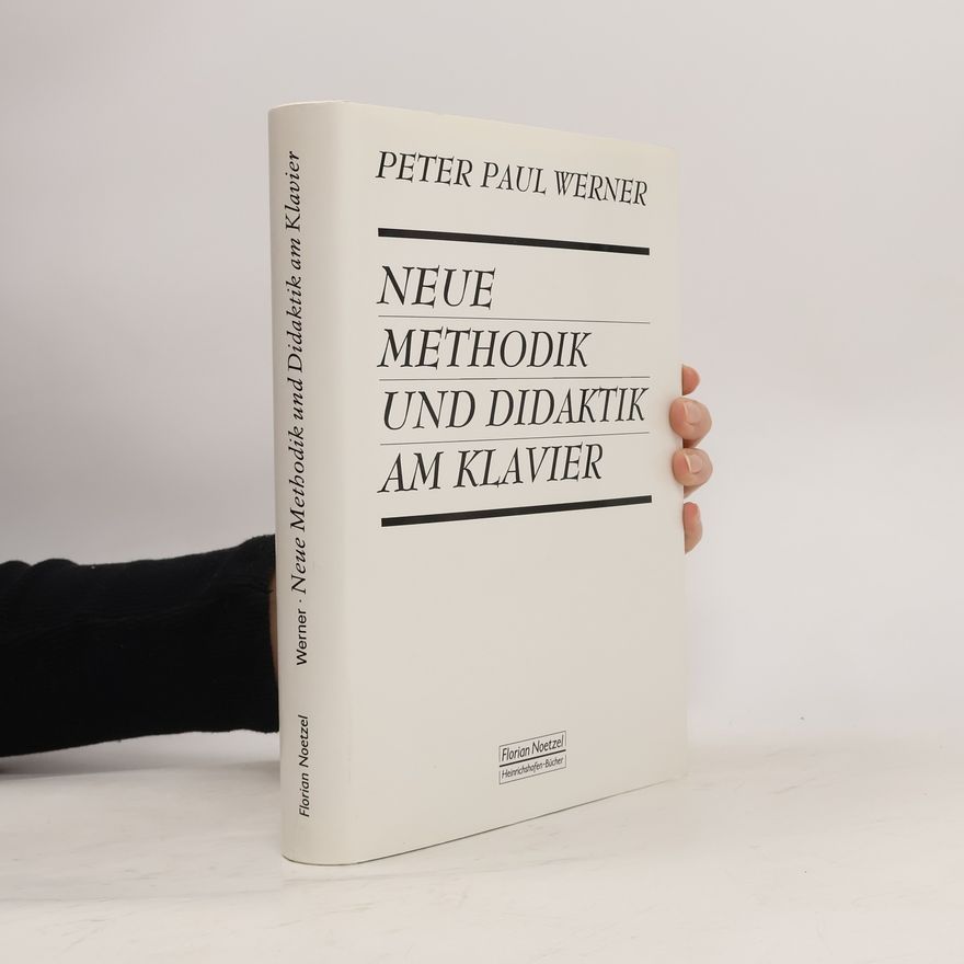 Peter Paul Werner Neue Methodik und Didaktik am Klavier