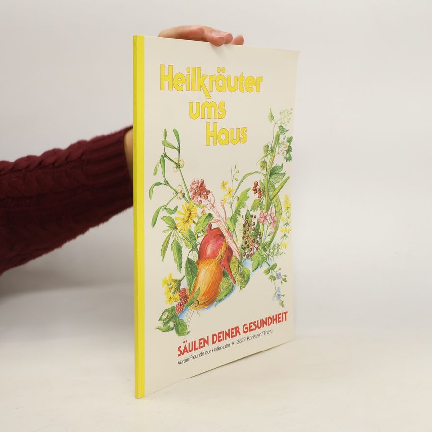 Autorenkollektiv Heilkräuter ums Haus : Säulen deiner Gesundheit