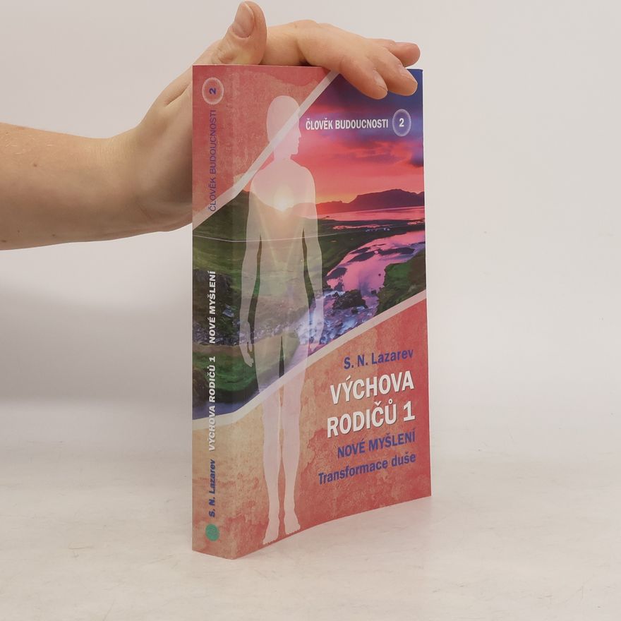 Sergej Nikolajevič Lazarev Výchova rodičů 1. Nové myšlení : transformace duše. Člověk budoucnosti. Díl 2.