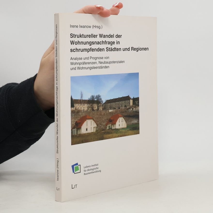 Irene Iwanow Struktureller Wandel der Wohnungsnachfrage in schrumpfenden Städten und Regionen