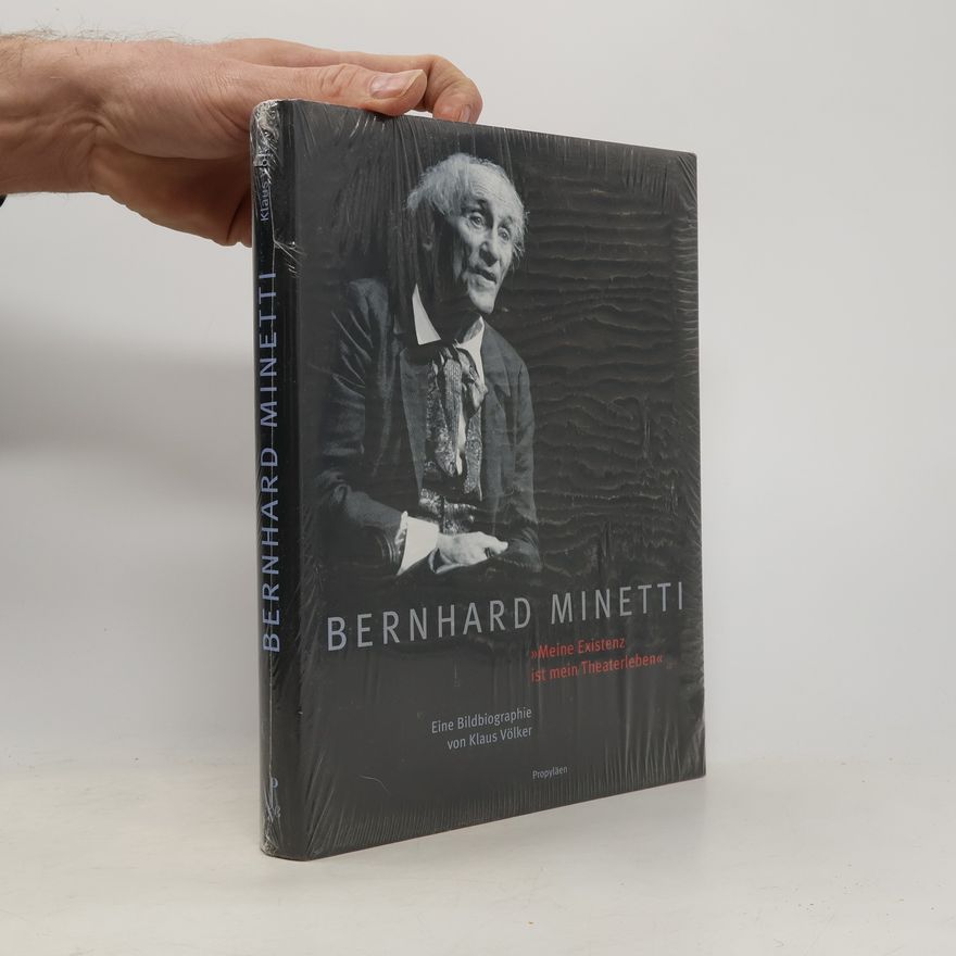 Klaus Völker Bernhard Minetti - "Meine Existenz ist mein Theaterleben"
