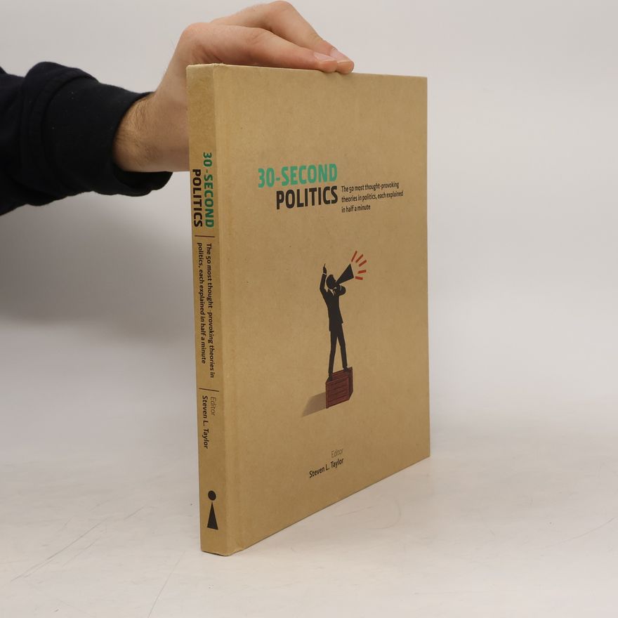 Steven L. Taylor 30-Second Politics : The 50 Most Thought-provoking Theories in Politics