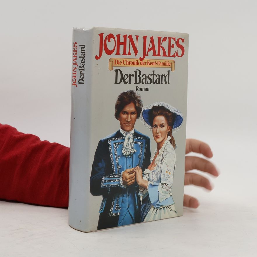 John Jakes Die Chronik der Kent-Familie. Band 1. Der Bastard