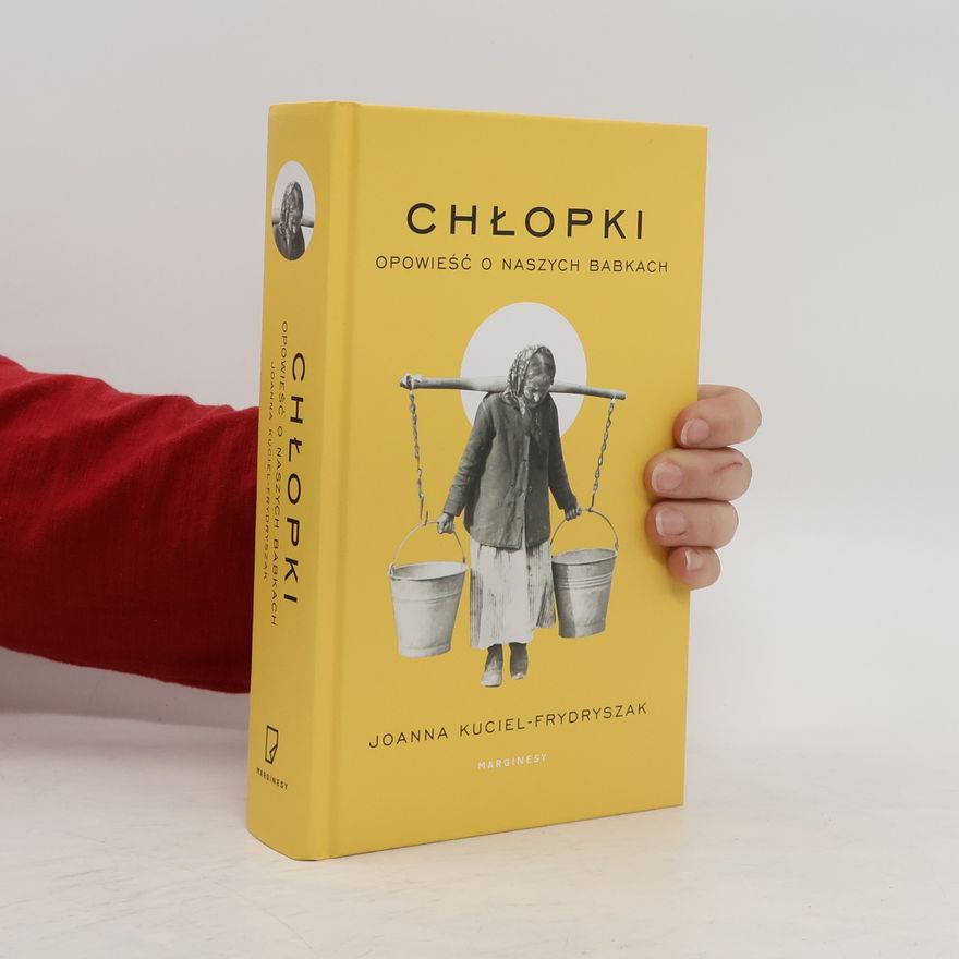 Kuciel Frydryszak Joanna Chłopki. Opowieść o naszych babkach