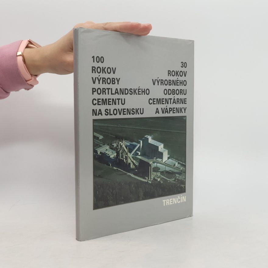 AA.VV. 100 rokov výroby portlandského cementu na Slovensku a 30 rokov výrobného odboru cementárne a vápenky Trenčín