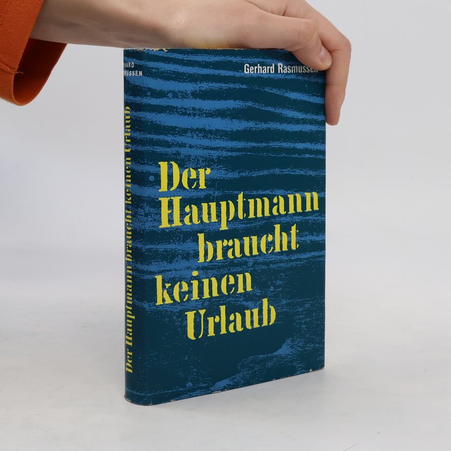 Gerhard Rasmussen Der Hauptmann braucht keinen Urlaub