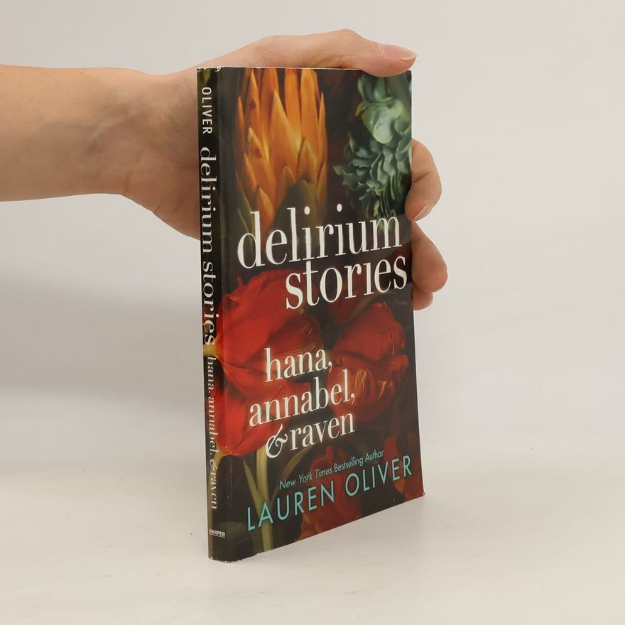Lauren Oliver Delirium Stories. Hana, Annabel & Raven