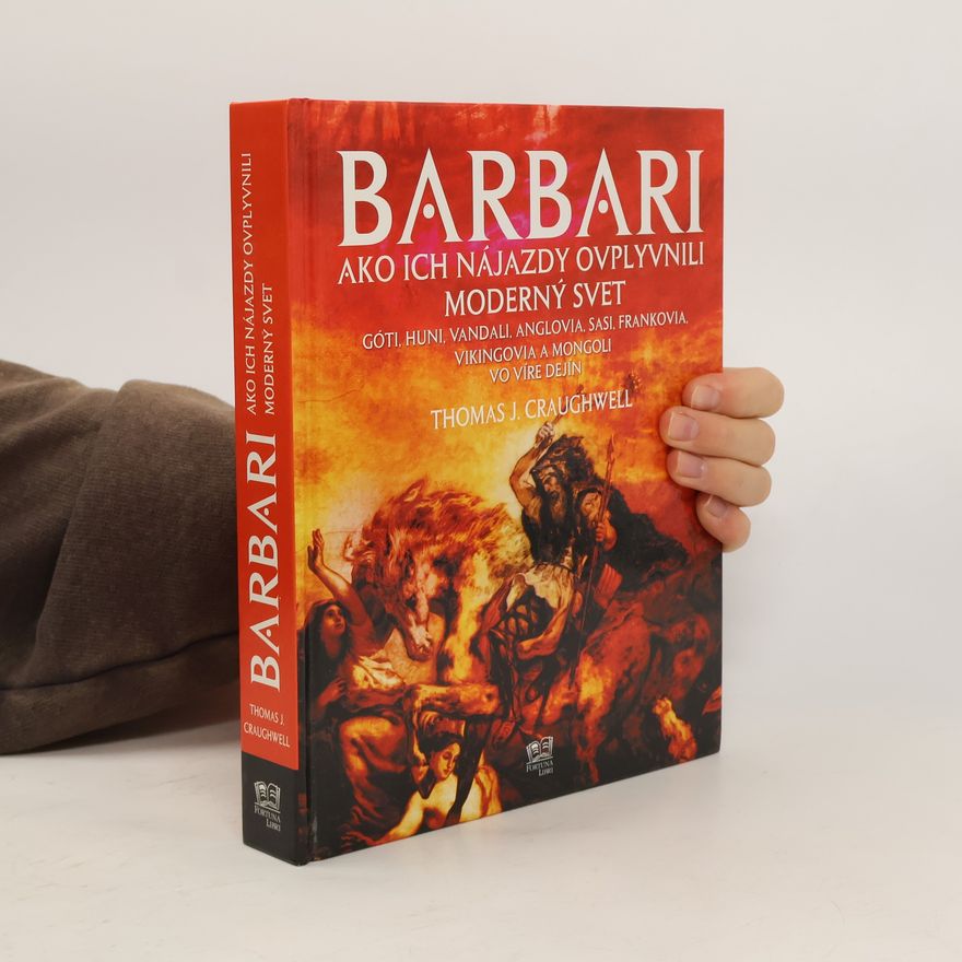 Thomas J. Craughwell Barbari. Ako ich nájazdy ovplyvnili moderný svet