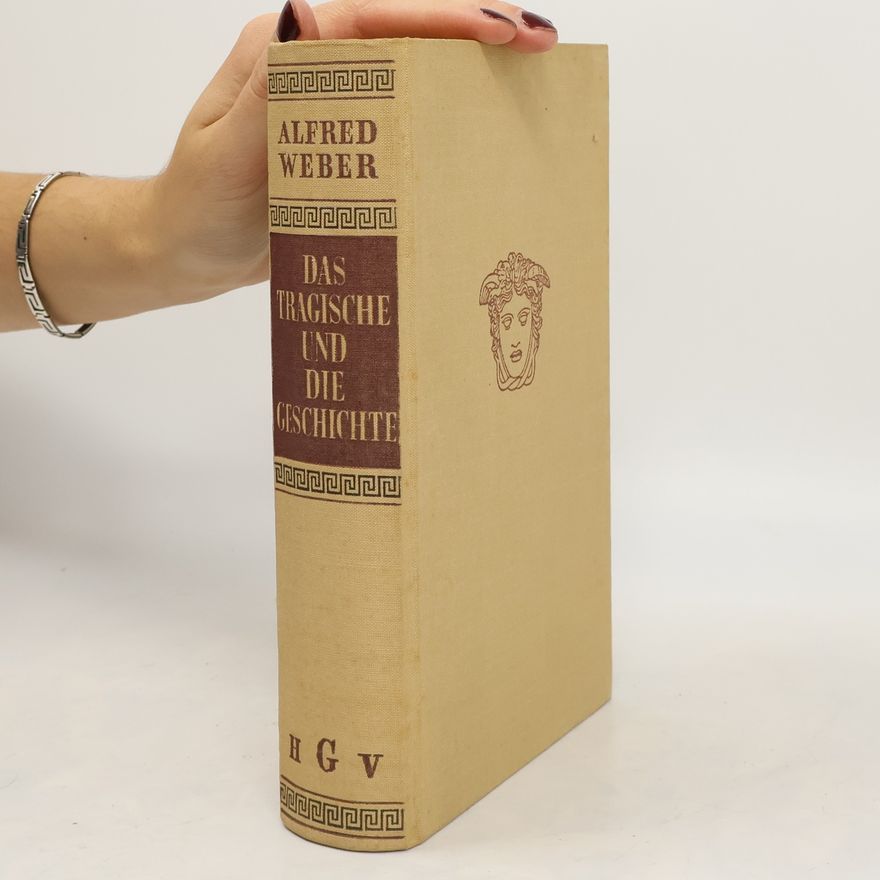 Alfred Weber Das Tragische und die Geschichte
